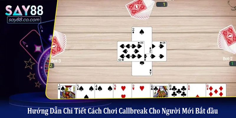 Hướng Dẫn Chi Tiết Cách Chơi Callbreak Cho Người Mới Bắt đầu cách chơi Callbreak