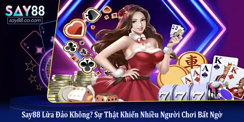Say88 Lừa Đảo Không? Sự Thật Khiến Nhiều Người Chơi Bất Ngờ Say88 lừa đảo không